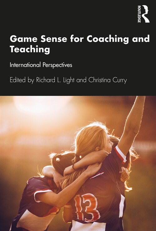 Game Sense for Teaching and Coaching : International Perspectives (Paperback)