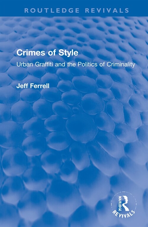 Crimes of Style : Urban Graffiti and the Politics of Criminality (Hardcover)