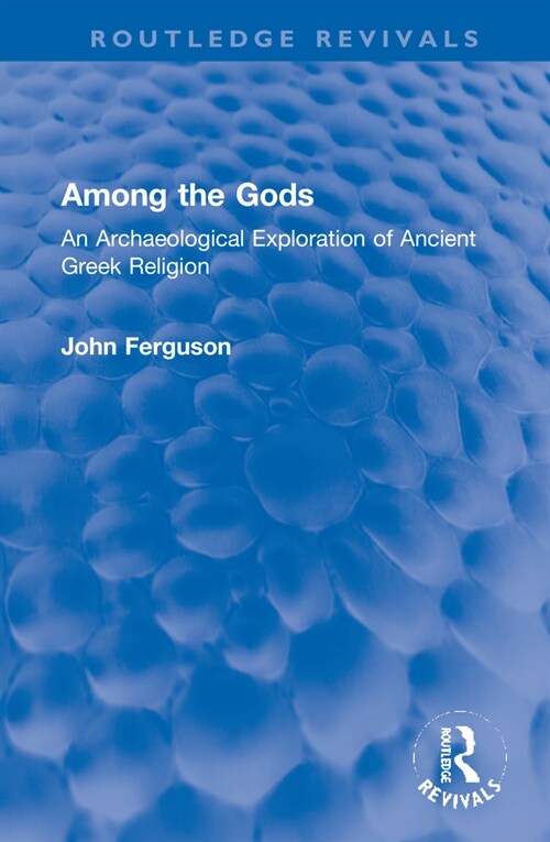 Among the Gods : An Archaeological Exploration of Ancient Greek Religion (Hardcover)