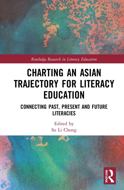 Charting an Asian Trajectory for Literacy Education : Connecting Past, Present and Future Literacies (Hardcover)