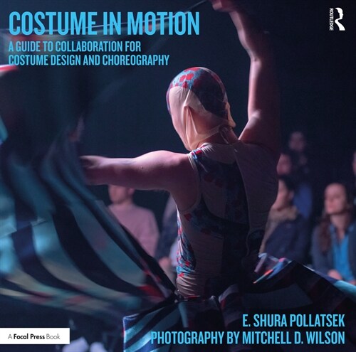 Costume in Motion: A Guide to Collaboration for Costume Design and Choreography (Paperback)