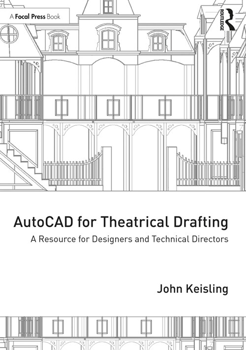 AutoCAD for Theatrical Drafting : A Resource for Designers and Technical Directors (Paperback)