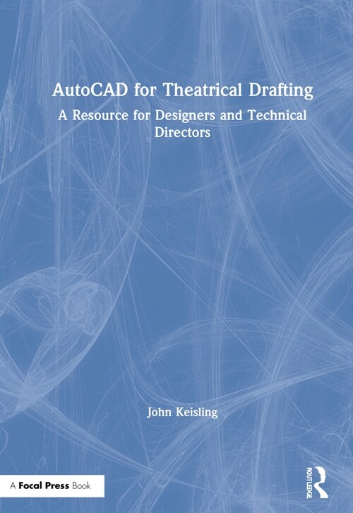 AutoCAD for Theatrical Drafting : A Resource for Designers and Technical Directors (Hardcover)