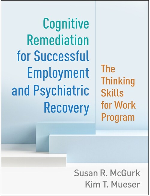 Cognitive Remediation for Successful Employment and Psychiatric Recovery: The Thinking Skills for Work Program (Hardcover)