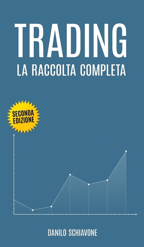 Trading: La Raccolta Completa, include Trading System, Analisi Tecnica e Trading Online. Seconda Edizione. (Hardcover)