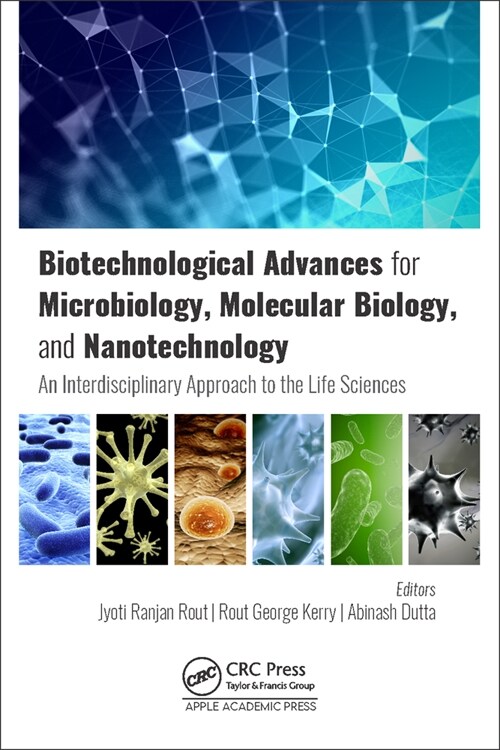 Biotechnological Advances for Microbiology, Molecular Biology, and Nanotechnology: An Interdisciplinary Approach to the Life Sciences (Hardcover)