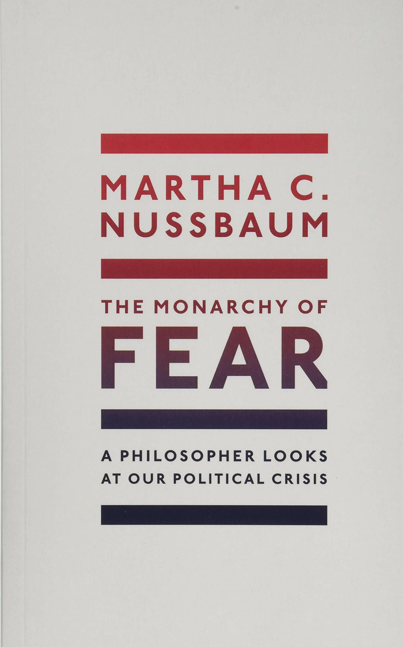 The Monarchy of Fear : A Philosopher Looks at Our Political Crisis (Paperback)
