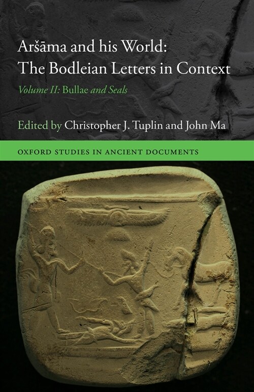 Arsama and his World: The Bodleian Letters in Context : Volume II: Bullae and Seals (Hardcover, 1)