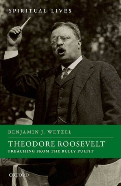 Theodore Roosevelt : Preaching from the Bully Pulpit (Hardcover)