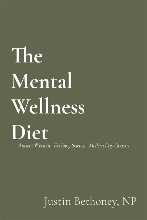 The Mental Wellness Diet: Ancient Wisdom - Evolving Science - Modern Day Options (Paperback)