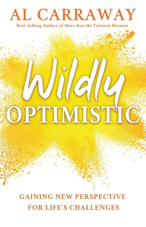 Wildly Optimistic: Gaining New Perspective for Lifes Challenges (Paperback)