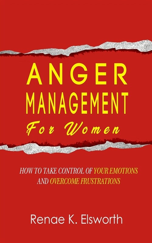 Anger Management For Women: How To Take Control Of Your Emotions And Overcome Frustrations (Paperback)