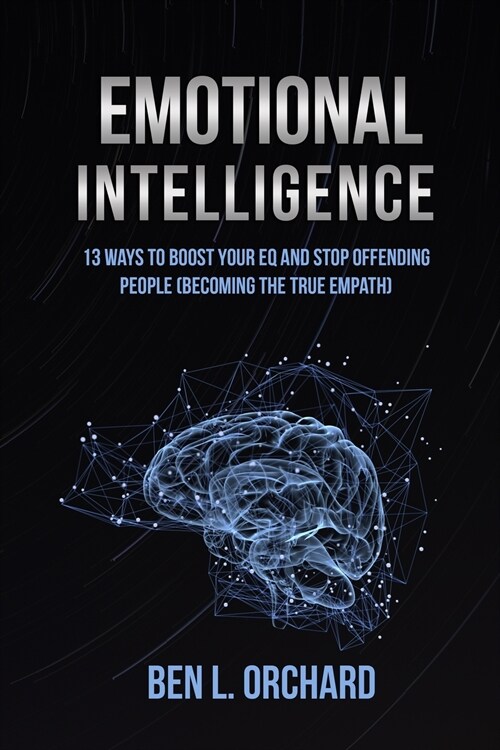 Emotional Intelligence: 13 Ways To Boost Your EQ And Stop Offending People (Becoming The True Empath) (Paperback)