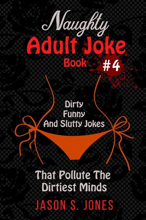 Naughty Adult Joke Book #4: Dirty, Funny And Slutty Jokes That Pollute The Dirtiest Minds (Paperback)