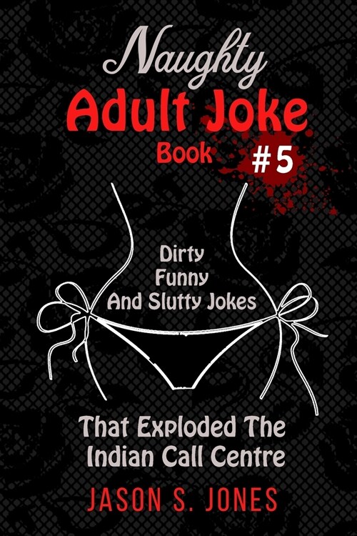 Naughty Adult Joke Book #5: Dirty, Funny And Slutty Jokes That Exploded The Indian Call Centre (Paperback)