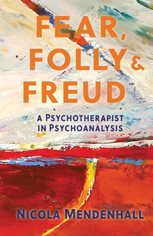 Fear, Folly and Freud: A Psychotherapist in Psychoanalysis (Paperback)
