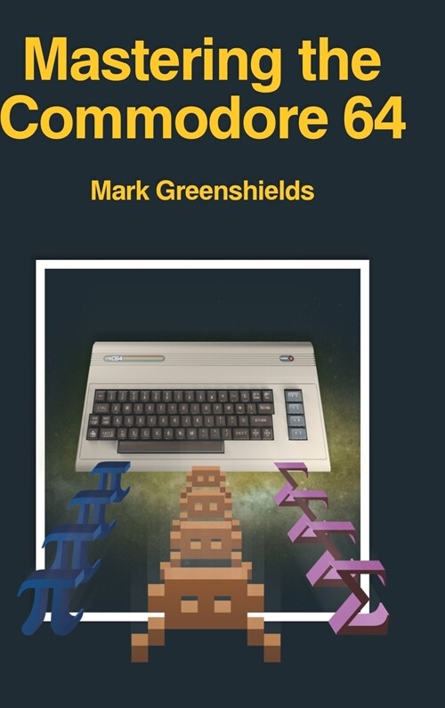 Mastering the Commodore 64 (Hardcover)