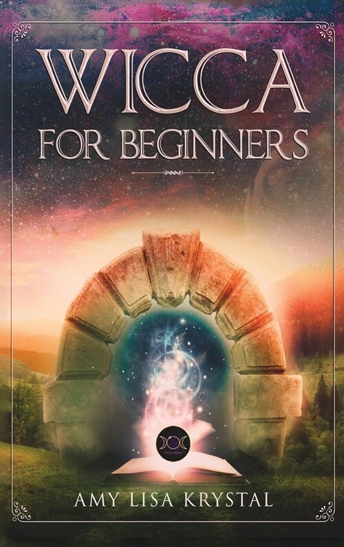 Wicca for Beginners: A Starter Kit To The Solitary Practitioner. Guide To Starting Practical Magic, Belief, Spells, Magic, Shadow, And Witc (Hardcover)