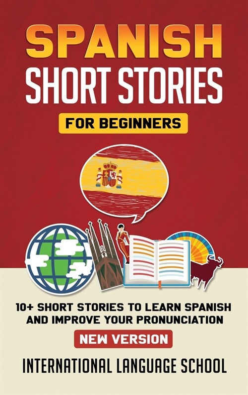 Spanish Short Stories for Beginners (New Version): 10+ Short Stories to Learn Spanish and Improve Your Pronunciation (Hardcover)