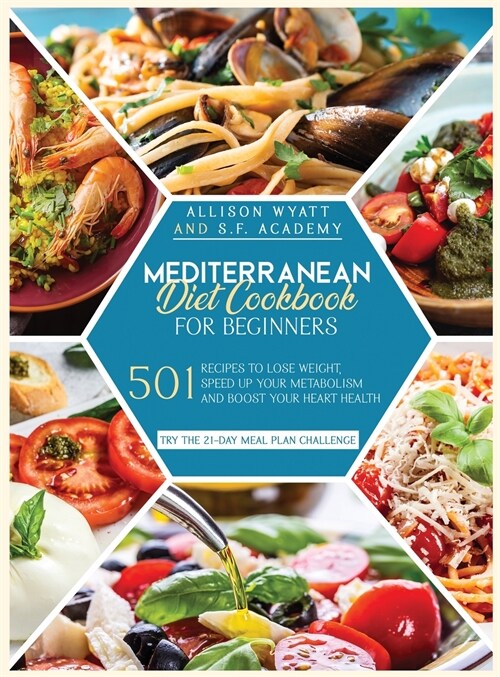 Mediterranean Diet Cookbook for Beginners: 501 Recipes to Lose Weight - Speed Up Your Metabolism and Boost Your Heart Health. Try the 21-Day Meal Plan (Hardcover)