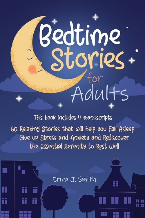 Bedtime Stories for Adults: This Book Includes 4 Manuscripts: 60 Relaxing Stories that will help you Fall Asleep. Give up Stress and Anxiety and R (Paperback)