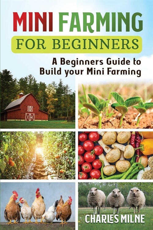 Mini Farming for Beginners: A Beginners Guide to Build your Mini Farming (Paperback)