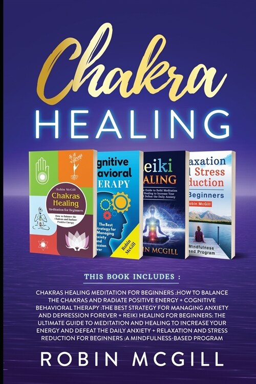 Chakra Healing: This Book Includes: Relaxation and Stress Reduction for Beginners + Chakras Healing Meditation + Reiki Healing for Beg (Paperback)