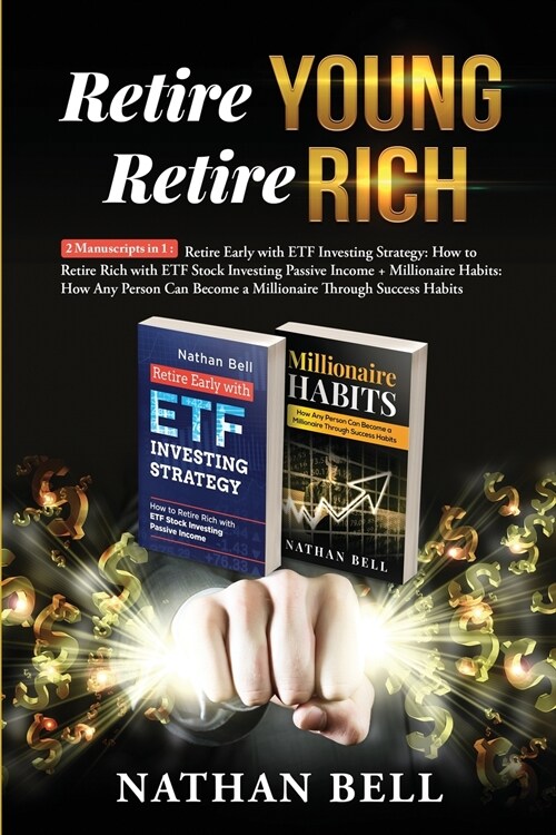 Retire Young Retire Rich: 2 Manuscripts in 1: Retire Early with ETF Investing Strategy: How to Retire Rich with ETF Stock Investing Passive Inco (Paperback)