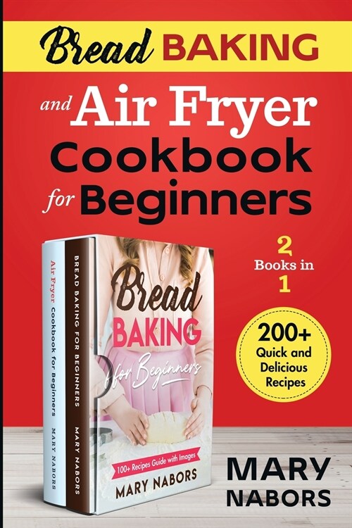 Bread Baking and Air Fryer Cookbook for Beginners (2 Books in 1): 200+ Quick and Delicious Recipes (Paperback)