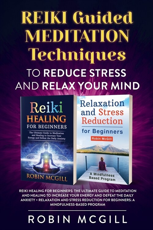 Reiki Guided Meditation Techniques to Reduce Stress and Relax your Mind: Reiki Healing for Beginners + Relaxation and Stress Reduction for Beginners (Paperback)