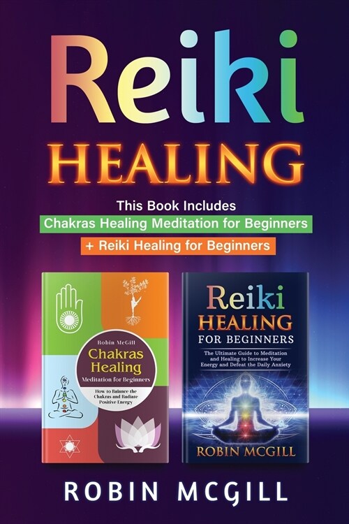 Reiki Healing: This Book Includes: Chakras Healing Meditation for Beginners + Reiki Healing for Beginners (Paperback)
