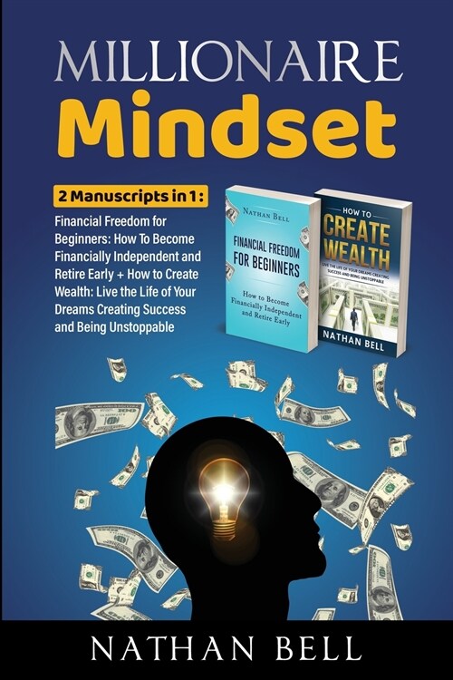 Millionaire Mindset: 2 Manuscripts in 1: Financial Freedom for Beginners + How to Create Wealth: Live the Life of Your Dreams Creating Succ (Paperback)
