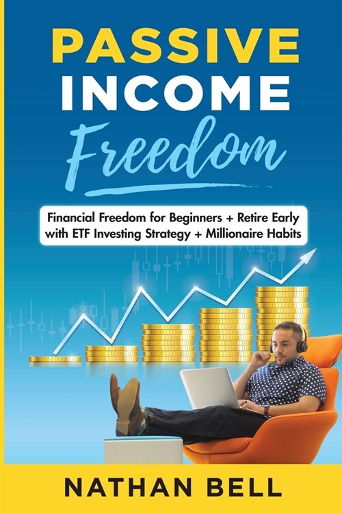 Passive Income Freedom: Financial Freedom for Beginners + Retire Early with ETF Investing Strategy + Millionaire Habits (Paperback)