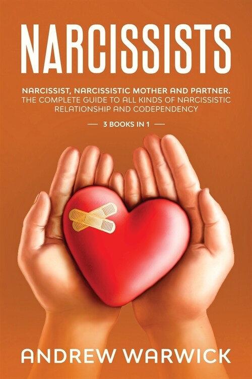Narcissists: Narcissist, Narcissistic Mother and Partner. The complete guide to all kinds of narcissistic relationship and codepend (Paperback)