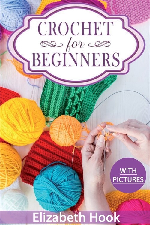 Crochet for Beginners: A Complete and Step by Step Guide to Learn Crocheting the Quick & Easy Way (Paperback)