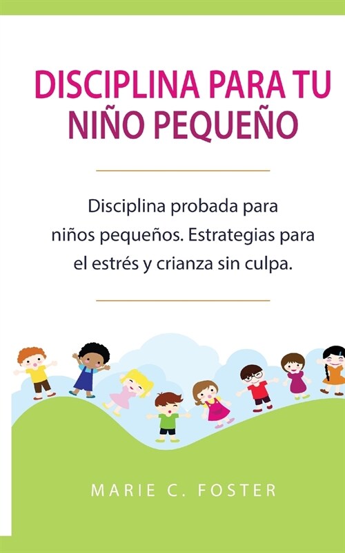 Disciplina para tu ni? peque? [Toddler Discipline]: Disciplina probada para ni?s peque?s. Estrategias para el estr? y crianza sin culpa [Proven T (Paperback)