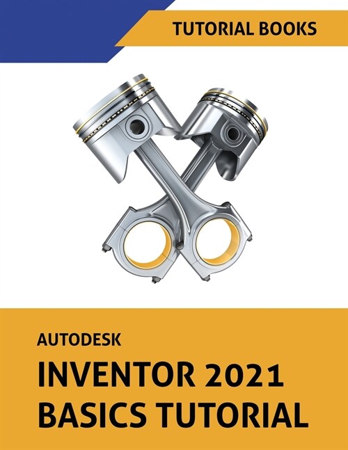 Autodesk Inventor 2021 Basics Tutorial (Paperback)