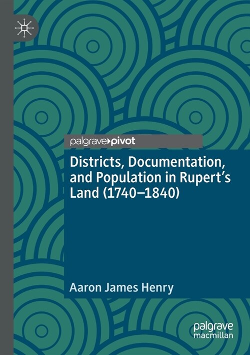 Districts, Documentation, and Population in Ruperts Land (1740-1840) (Paperback, 2020)