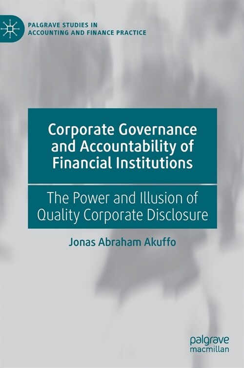 Corporate Governance and Accountability of Financial Institutions: The Power and Illusion of Quality Corporate Disclosure (Hardcover, 2020)