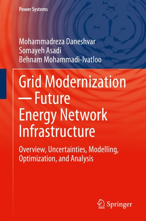 Grid Modernization ─ Future Energy Network Infrastructure: Overview, Uncertainties, Modelling, Optimization, and Analysis (Hardcover, 2021)