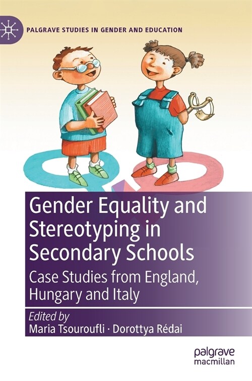 Gender Equality and Stereotyping in Secondary Schools: Case Studies from England, Hungary and Italy (Hardcover, 2021)