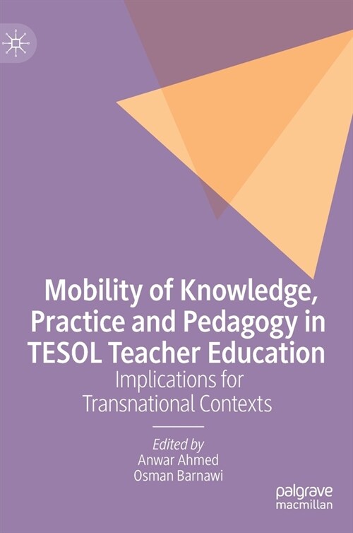 Mobility of Knowledge, Practice and Pedagogy in Tesol Teacher Education: Implications for Transnational Contexts (Hardcover, 2021)