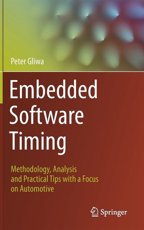 Embedded Software Timing: Methodology, Analysis and Practical Tips with a Focus on Automotive (Hardcover, 2021)
