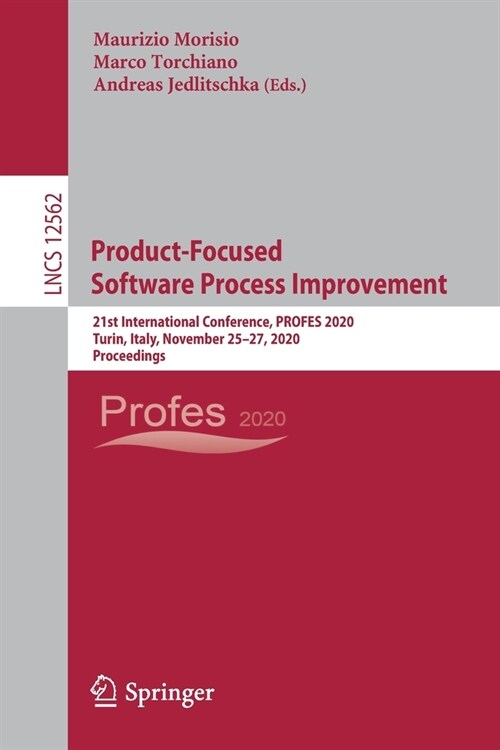 Product-Focused Software Process Improvement: 21st International Conference, Profes 2020, Turin, Italy, November 25-27, 2020, Proceedings (Paperback, 2020)