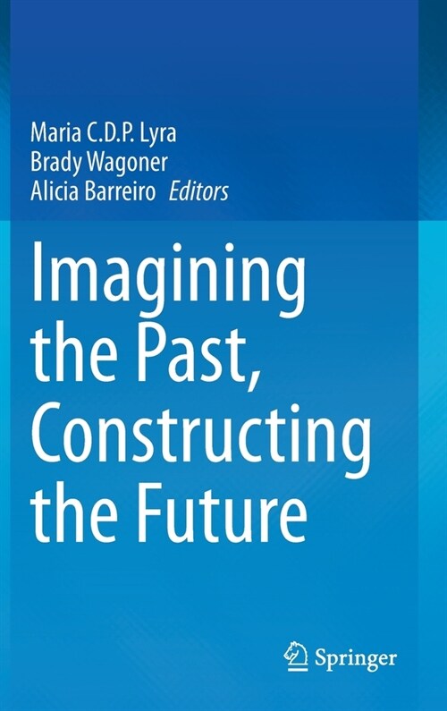 Imagining the Past, Constructing the Future (Hardcover)