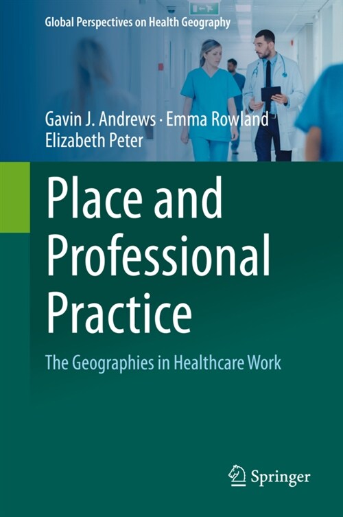 Place and Professional Practice: The Geographies in Healthcare Work (Hardcover, 2021)