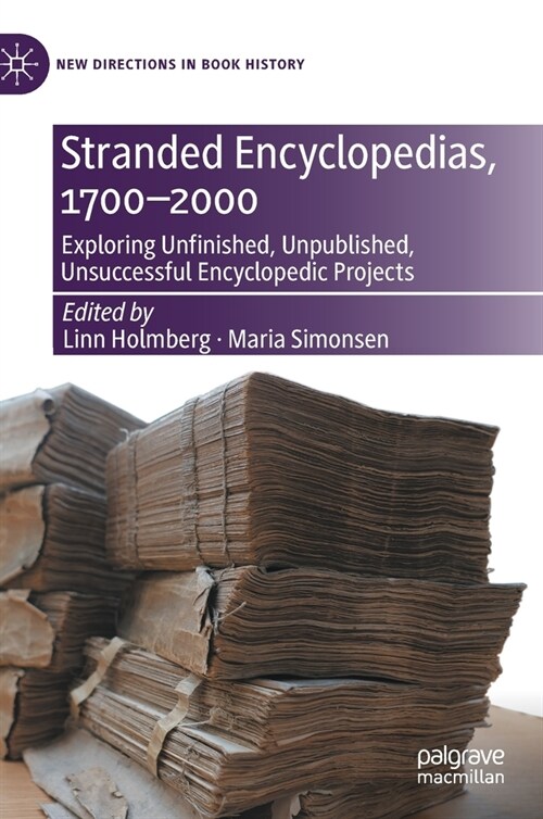 Stranded Encyclopedias, 1700-2000: Exploring Unfinished, Unpublished, Unsuccessful Encyclopedic Projects (Hardcover, 2021)