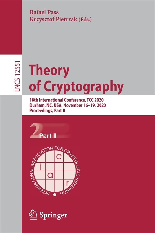 Theory of Cryptography: 18th International Conference, Tcc 2020, Durham, Nc, Usa, November 16-19, 2020, Proceedings, Part II (Paperback, 2020)