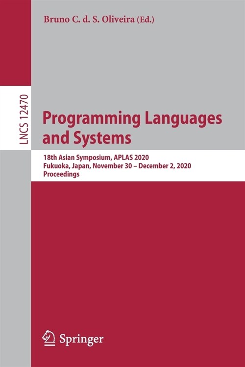 Programming Languages and Systems: 18th Asian Symposium, Aplas 2020, Fukuoka, Japan, November 30 - December 2, 2020, Proceedings (Paperback, 2020)