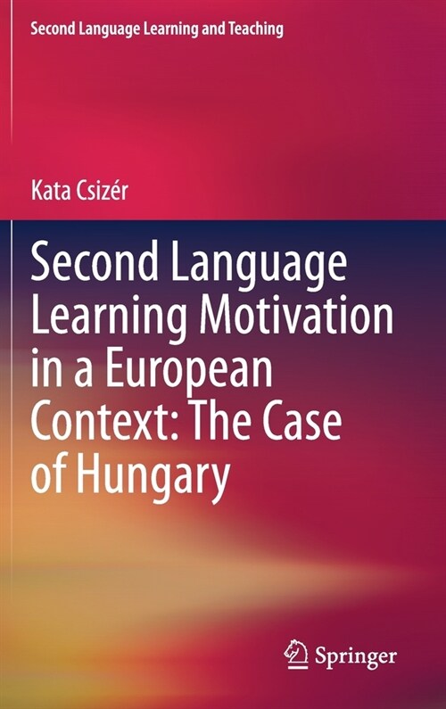 Second Language Learning Motivation in a European Context: The Case of Hungary (Hardcover)